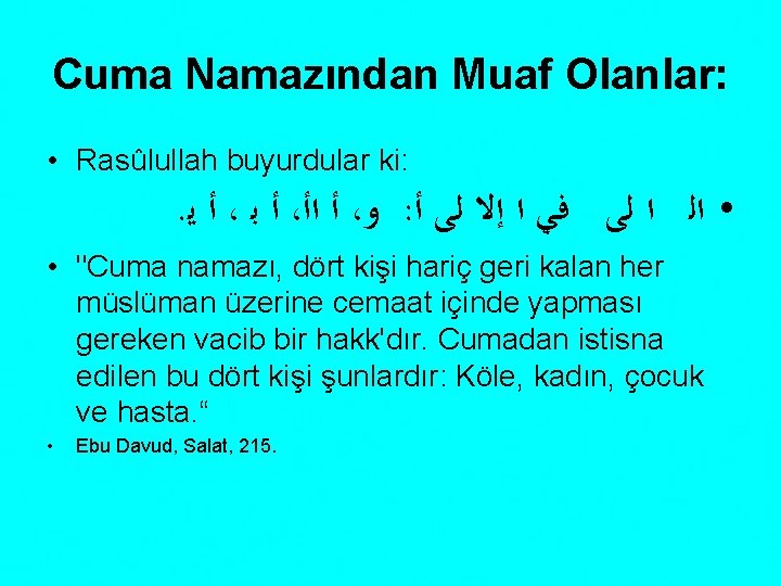 Cuma Namazından Muaf Olanlar: • Rasûlullah buyurdular ki: . ﺃ ﻳ ، ﺃ ﺑ