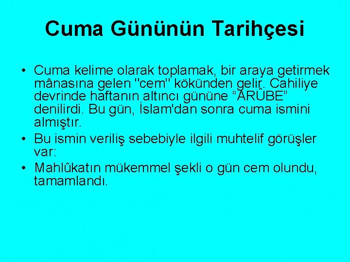 Cuma Gününün Tarihçesi • Cuma kelime olarak toplamak, bir araya getirmek mânasına gelen "cem"