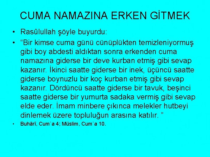 CUMA NAMAZINA ERKEN GİTMEK • Rasûlullah şöyle buyurdu: • “Bir kimse cuma günü cünüplükten