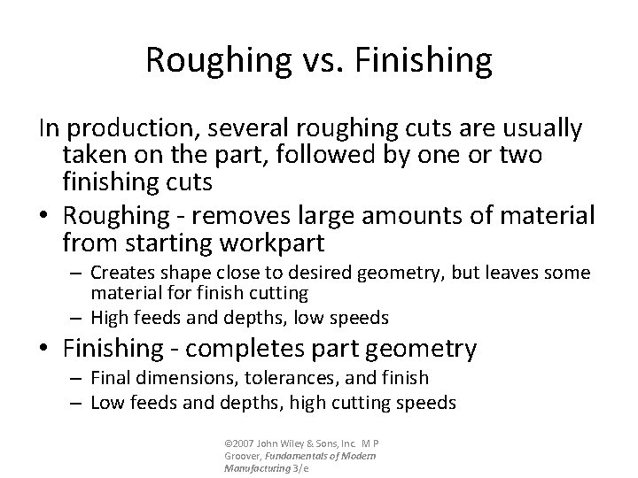 Roughing vs. Finishing In production, several roughing cuts are usually taken on the part,