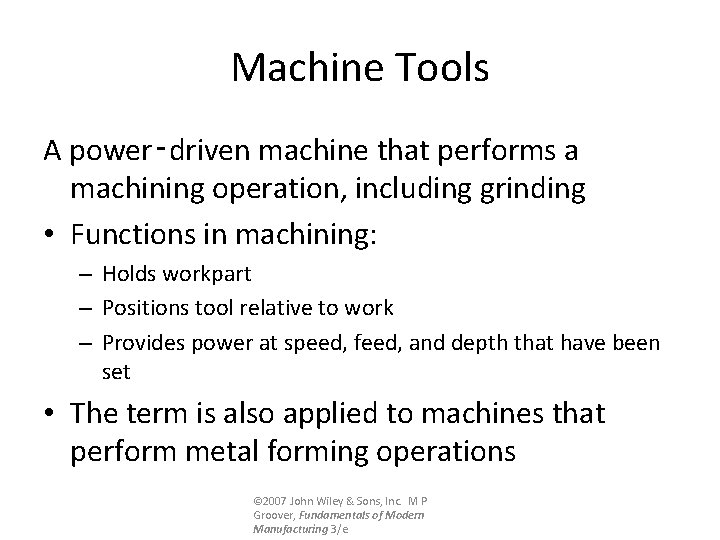 Machine Tools A power‑driven machine that performs a machining operation, including grinding • Functions