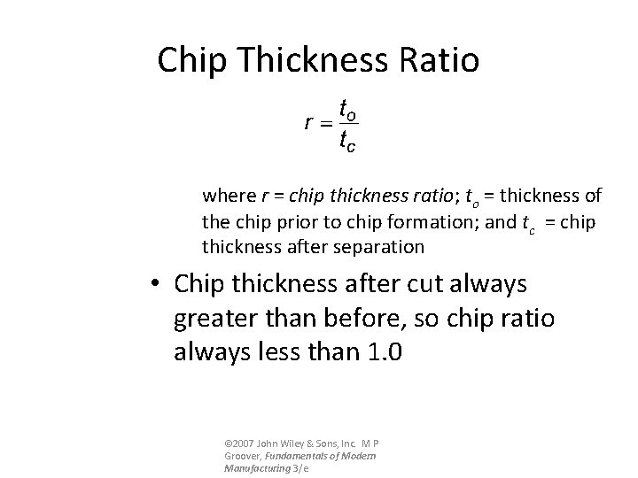 Chip Thickness Ratio where r = chip thickness ratio; to = thickness of the