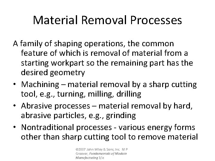 Material Removal Processes A family of shaping operations, the common feature of which is