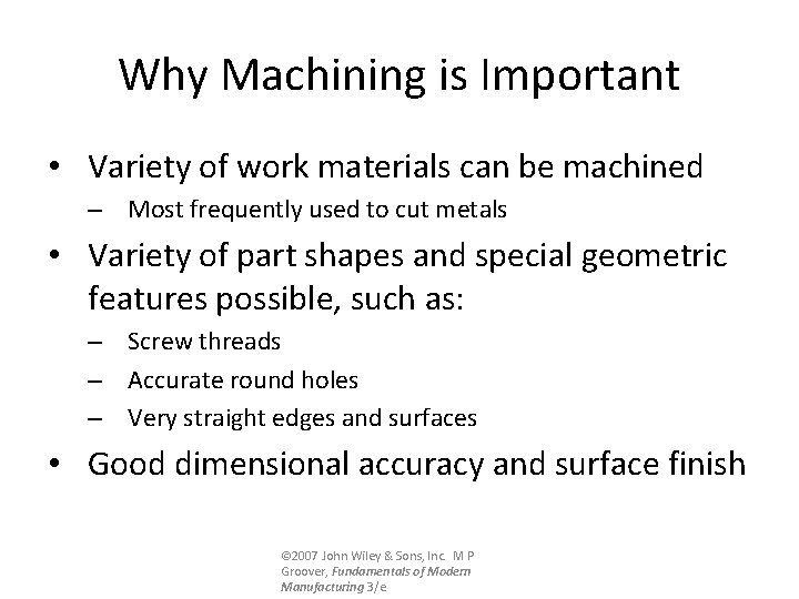 Why Machining is Important • Variety of work materials can be machined – Most