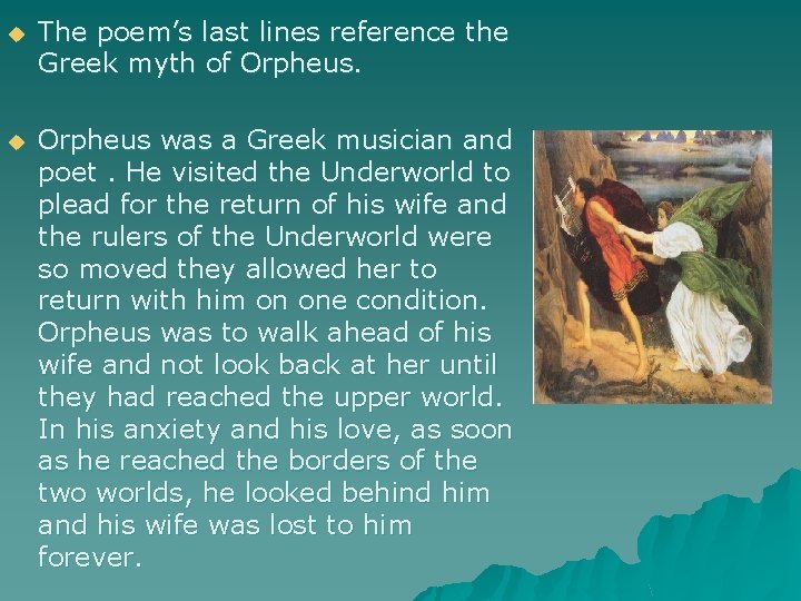 u The poem’s last lines reference the Greek myth of Orpheus. u Orpheus was