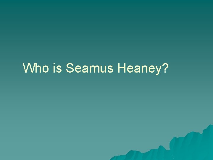 Who is Seamus Heaney? 