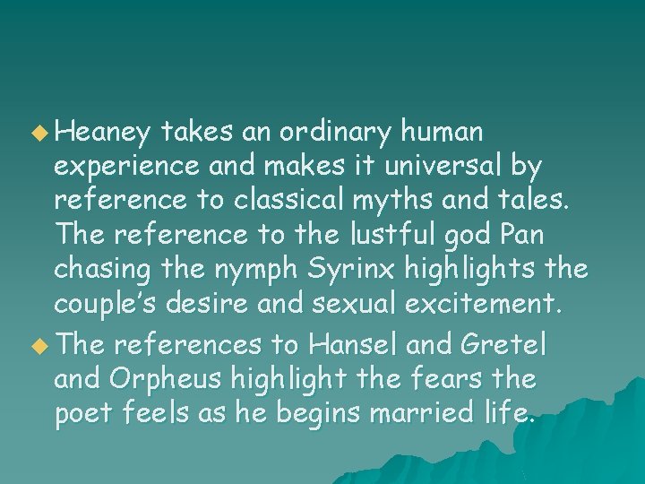 u Heaney takes an ordinary human experience and makes it universal by reference to