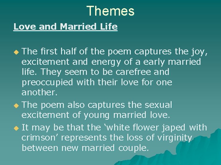 Themes Love and Married Life The first half of the poem captures the joy,