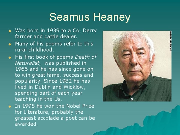 Seamus Heaney u u Was born in 1939 to a Co. Derry farmer and