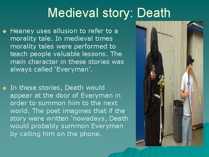 Medieval story: Death u Heaney uses allusion to refer to a morality tale. In