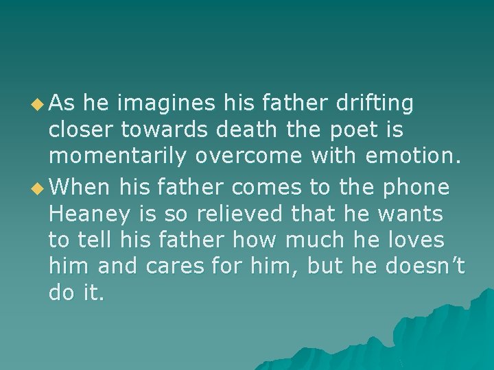 u As he imagines his father drifting closer towards death the poet is momentarily