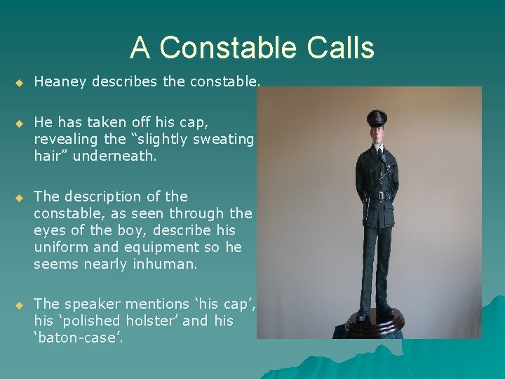 A Constable Calls u Heaney describes the constable. u He has taken off his