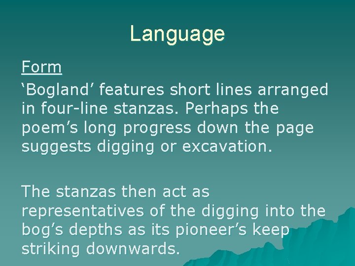 Language Form ‘Bogland’ features short lines arranged in four-line stanzas. Perhaps the poem’s long