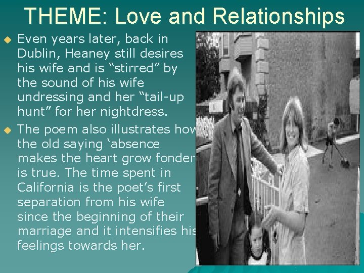 THEME: Love and Relationships u u Even years later, back in Dublin, Heaney still