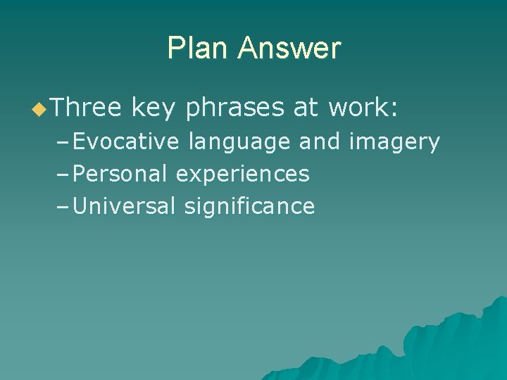 Plan Answer u Three key phrases at work: – Evocative language and imagery –