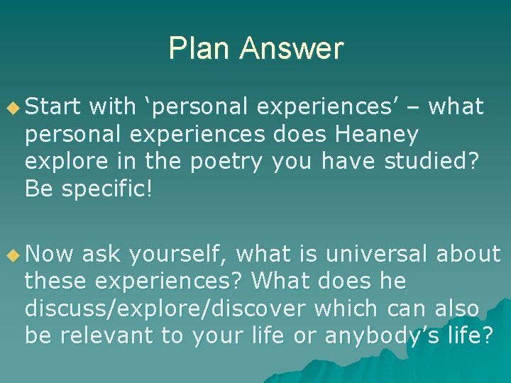 Plan Answer u Start with ‘personal experiences’ – what personal experiences does Heaney explore