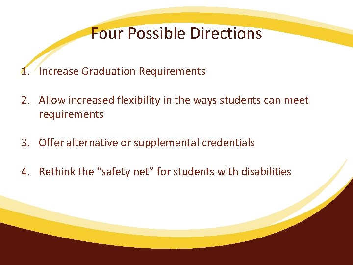 Four Possible Directions 1. Increase Graduation Requirements 2. Allow increased flexibility in the ways