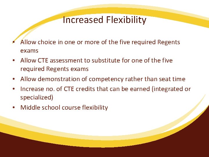 Increased Flexibility • Allow choice in one or more of the five required Regents