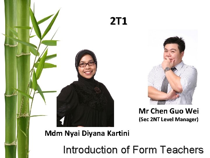 2 T 1 Mr Chen Guo Wei (Sec 2 NT Level Manager) Mdm Nyai