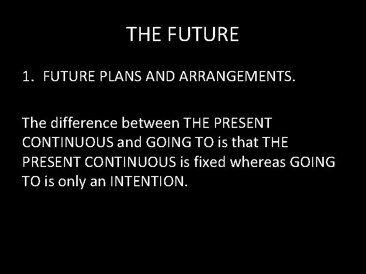 THE FUTURE 1. FUTURE PLANS AND ARRANGEMENTS. The difference between THE PRESENT CONTINUOUS and