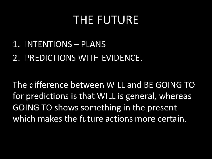 THE FUTURE 1. INTENTIONS – PLANS 2. PREDICTIONS WITH EVIDENCE. The difference between WILL