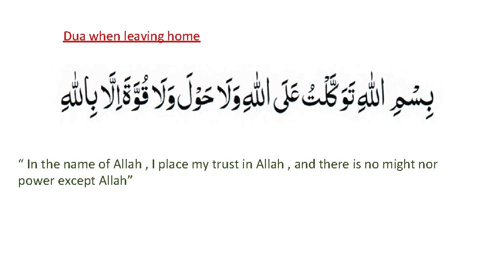 Dua when leaving home “ In the name of Allah , I place my Dua when leaving home “ In the name of Allah , I place my
