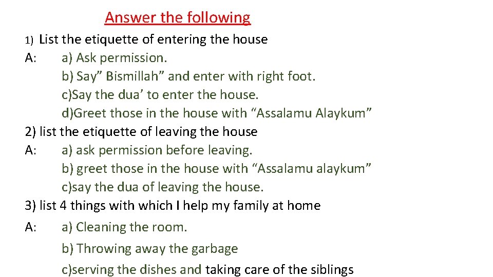 Answer the following List the etiquette of entering the house A: a) Ask permission. Answer the following List the etiquette of entering the house A: a) Ask permission.