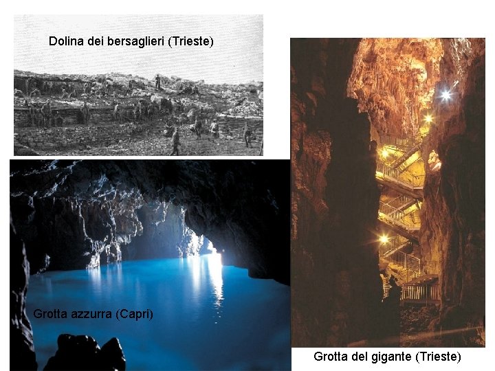 Dolina dei bersaglieri (Trieste) Grotta azzurra (Capri) Grotta del gigante (Trieste) 