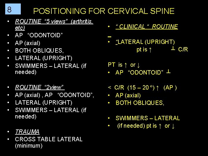 8 POSITIONING FOR CERVICAL SPINE • ROUTINE “ 5 views” (arthritis, etc) • AP