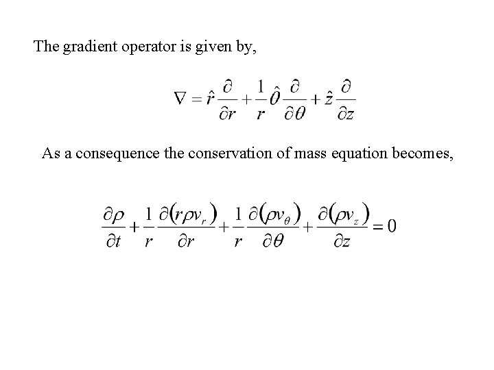 The gradient operator is given by, As a consequence the conservation of mass equation