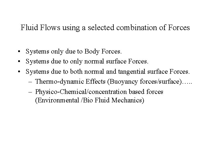 Fluid Flows using a selected combination of Forces • Systems only due to Body