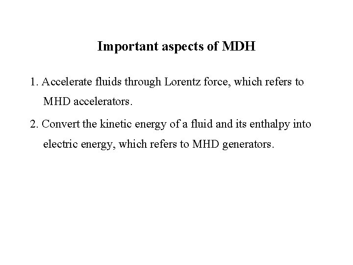 Important aspects of MDH 1. Accelerate fluids through Lorentz force, which refers to MHD
