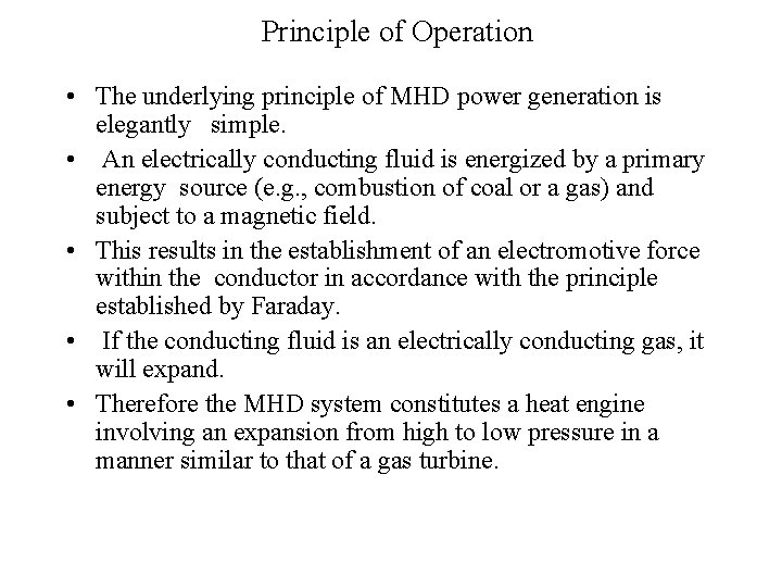 Principle of Operation • The underlying principle of MHD power generation is elegantly simple.