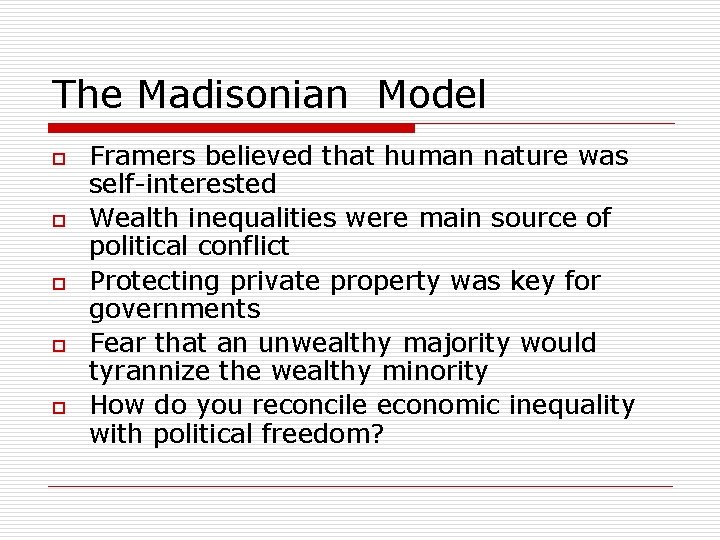 The Madisonian Model o o o Framers believed that human nature was self-interested Wealth