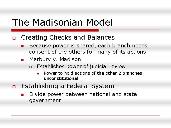 The Madisonian Model o Creating Checks and Balances n n Because power is shared,
