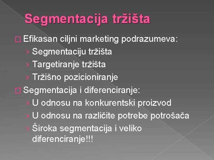 Segmentacija tržišta � Efikasan ciljni marketing podrazumeva: › Segmentaciju tržišta › Targetiranje tržišta ›