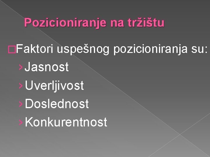 Pozicioniranje na tržištu �Faktori uspešnog pozicioniranja su: › Jasnost › Uverljivost › Doslednost ›