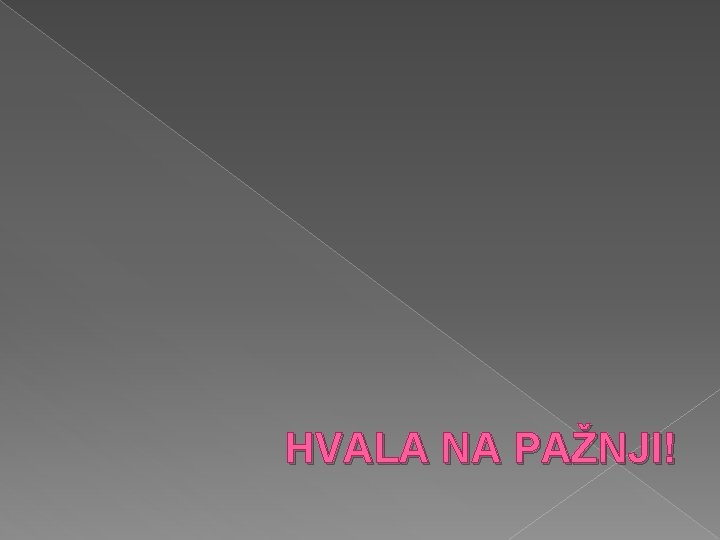 HVALA NA PAŽNJI! 