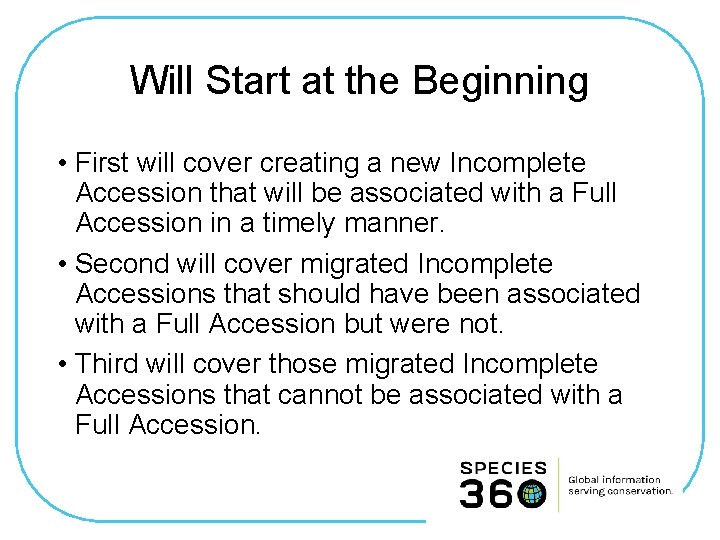 Will Start at the Beginning • First will cover creating a new Incomplete Accession