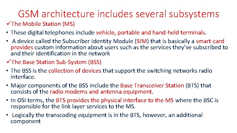 GSM architecture includes several subsystems üThe Mobile Station (MS) • These digital telephones include