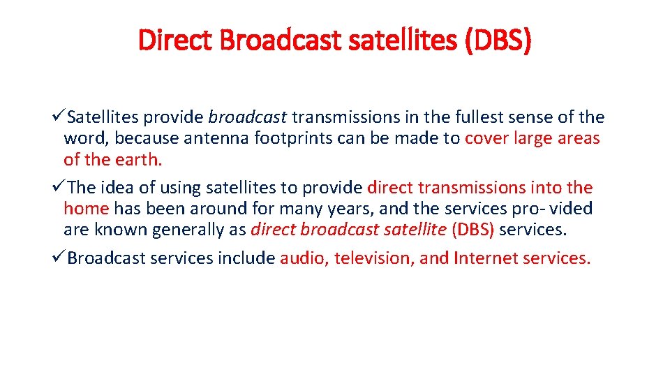 Direct Broadcast satellites (DBS) üSatellites provide broadcast transmissions in the fullest sense of the