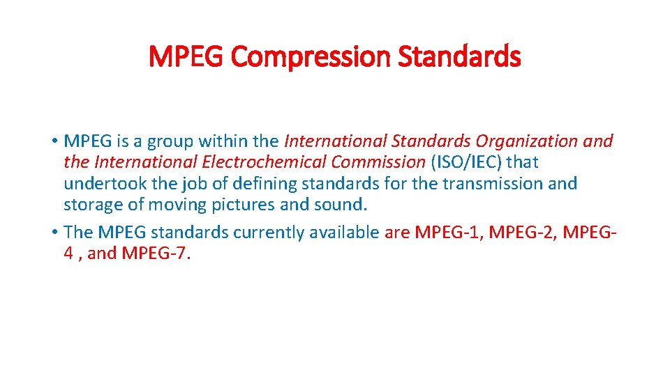 MPEG Compression Standards • MPEG is a group within the International Standards Organization and