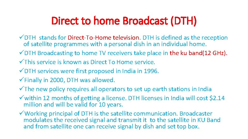 Direct to home Broadcast (DTH) üDTH stands for Direct-To-Home television. DTH is defined as