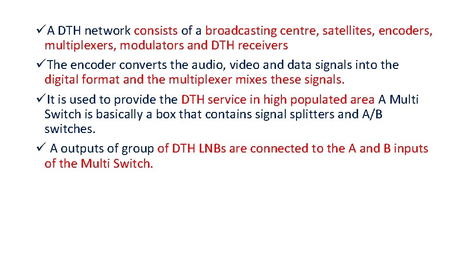 üA DTH network consists of a broadcasting centre, satellites, encoders, multiplexers, modulators and DTH