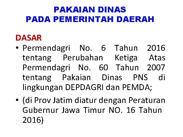 PAKAIAN DINAS PADA PEMERINTAH DAERAH DASAR • Permendagri No. 6 Tahun 2016 tentang Perubahan