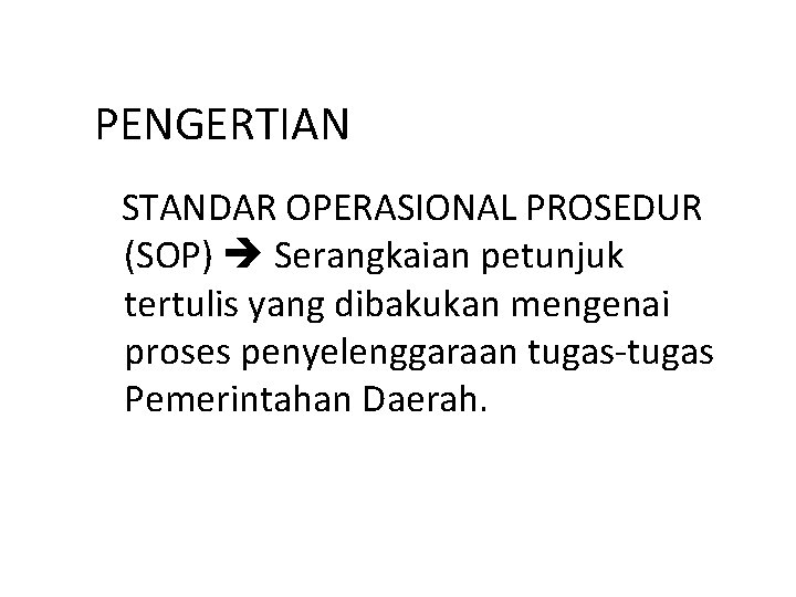 PENGERTIAN STANDAR OPERASIONAL PROSEDUR (SOP) Serangkaian petunjuk tertulis yang dibakukan mengenai proses penyelenggaraan tugas-tugas