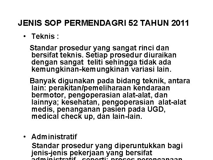 JENIS SOP PERMENDAGRI 52 TAHUN 2011 • Teknis : Standar prosedur yang sangat rinci