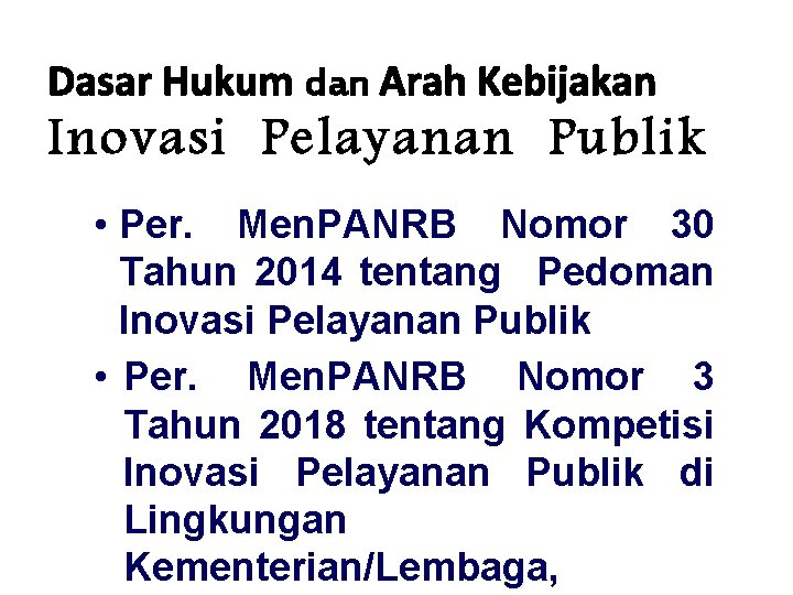 Dasar Hukum dan Arah Kebijakan Inovasi Pelayanan Publik • Per. Men. PANRB Nomor 30