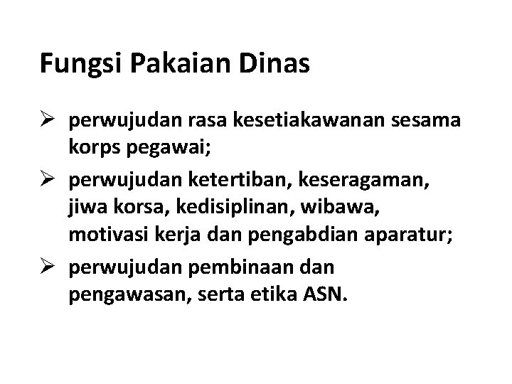 Fungsi Pakaian Dinas Ø perwujudan rasa kesetiakawanan sesama korps pegawai; Ø perwujudan ketertiban, keseragaman,