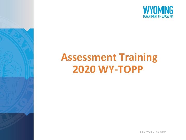 Assessment Training 2020 WY-TOPP EDU. WYOMING. GOV 
